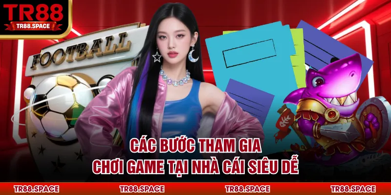 Các bước tham gia chơi game tại nhà cái siêu dễ