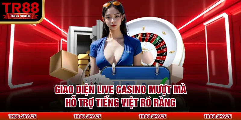 Giao diện live casino mượt mà, hỗ trợ tiếng Việt rõ ràng
